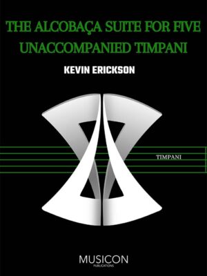 The Alcobaca Suite for solo timpani b Kevin Erickson