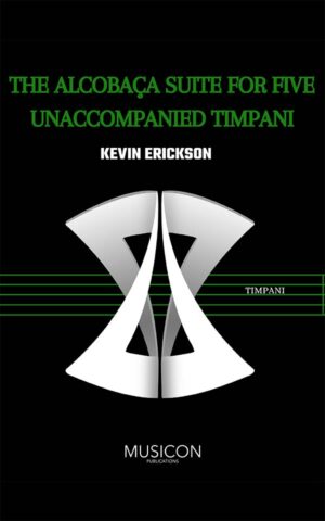 The Alcobaca Suite for solo timpani b Kevin Erickson