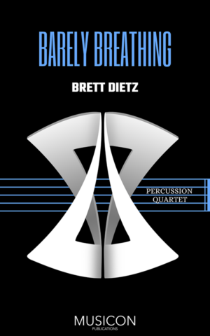 Barely Breathing by Brett Dietz for Percussion Quartet