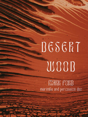 Desert Wood by Mark Ford for Marimba and Multi Percussion