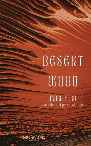 Desert Wood by Mark Ford for Marimba and Multi Percussion