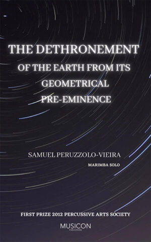 The Dethronement of the earth from its geometrical pre-eminence for marimba solo by Samuel Peruzzolo-Veira