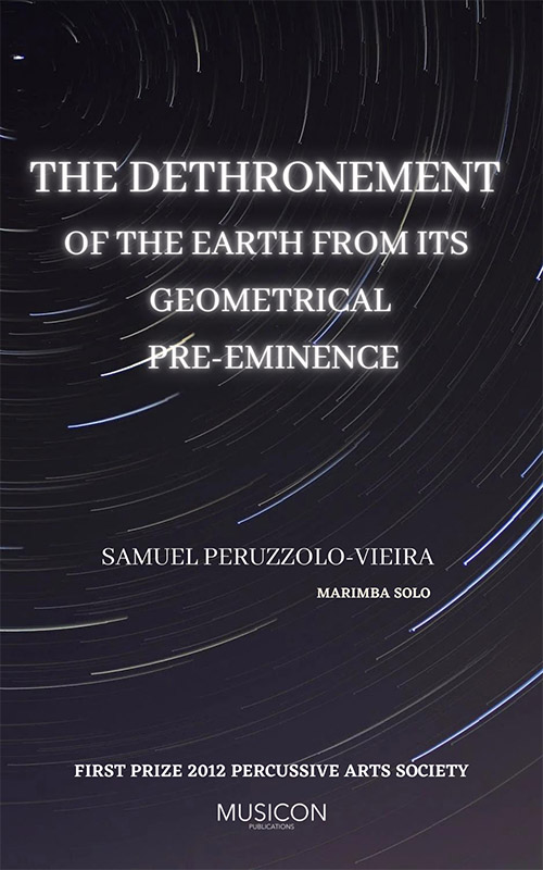 The Dethronement of the earth from its geometrical pre-eminence for marimba solo by Samuel Peruzzolo-Veira