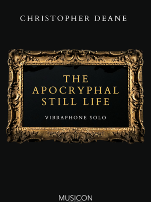The Apocryphal Still Life by Christopher Deane for Vibraphone Solo