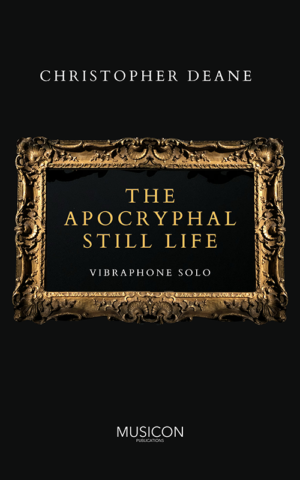 The Apocryphal Still Life by Christopher Deane for Vibraphone Solo