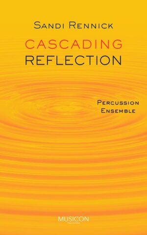 cascading reflection for Percussion Ensemble by Sandi Rennick